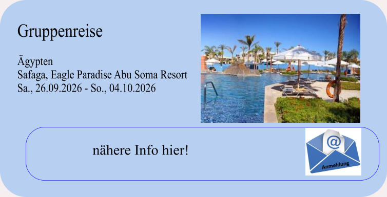 Gruppenreise  ÄgyptenSafaga, Eagle Paradise Abu Soma Resort Sa., 26.09.2026 - So., 04.10.2026 nähere Info hier!