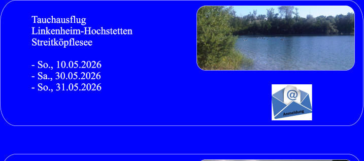TauchausflugLinkenheim-Hochstetten Streitköpflesee  - So., 10.05.2026 - Sa., 30.05.2026 - So., 31.05.2026